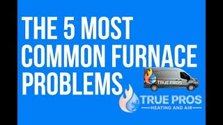 The 5 Most Common Furnace Problems