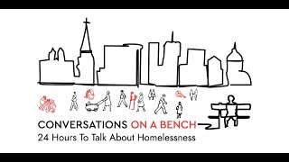 Conversations On A Bench: 24 Hours to Talk About Homelessness | Part 3