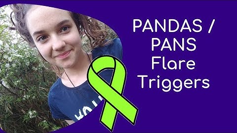 PANDAS / PANS / Basal Ganglia Encephalitis flare triggers