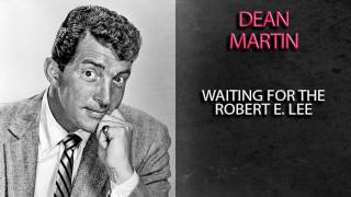 Video thumbnail of "DEAN MARTIN - WAITING FOR THE ROBERT E. LEE"