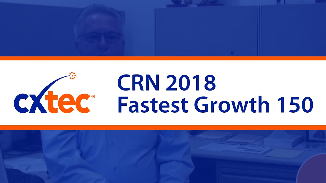 CXtec honored to receive CRN's 2018 Fast Growth 150