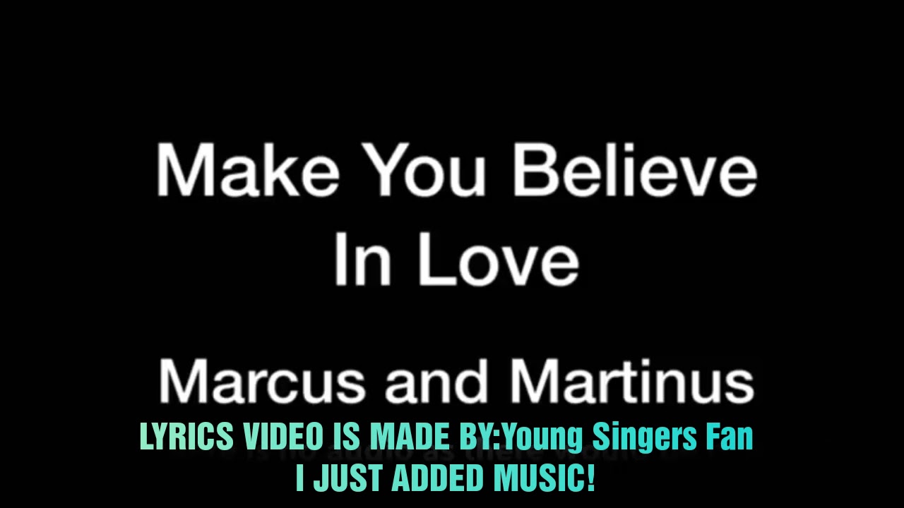 LYRICS Marcus&Martinus - Make You Believe In Love - YouTube