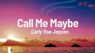 Call Me Maybe - Carly Rae Jepsen (Lyrics) 🎵