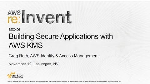 AWS re:Invent 2014 | (SEC406) NEW LAUNCH: Secure Applications with AWS Key Management Service