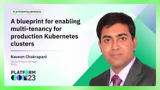 Famous A blueprint for enabling multi-tenancy for production Kubernetes clusters | PlatformCon 2023 Profile