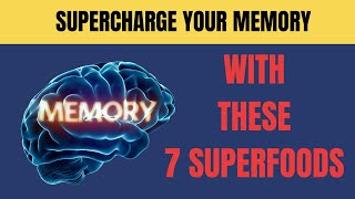 7 Superfoods To Boost Memory & Brain Health | Supercharge Your Memory