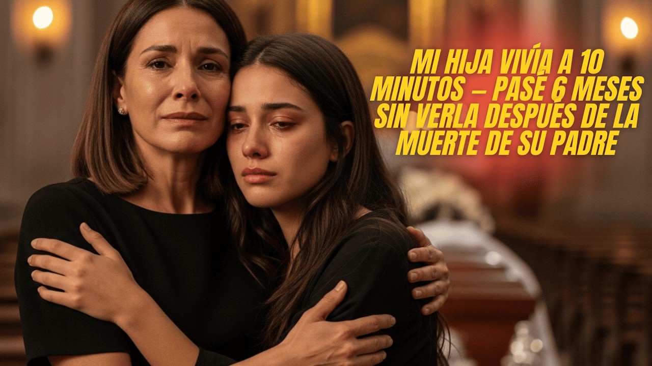 Mi Hija Vivía a 10 Minutos — Pasé 6 Meses Sin Verla Después de la Muerte de Su Padre