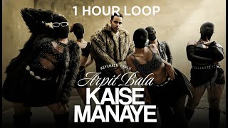 KAISE MANAYE - Arpit Bala PROD - ADIL, A.O.D. , Karan Kanchan (Official Music Video) | 1 HOUR LOOP