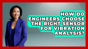How Do Engineers Choose The Right Sensor For Vibration Analysis? - Mechanical Engineering Explained