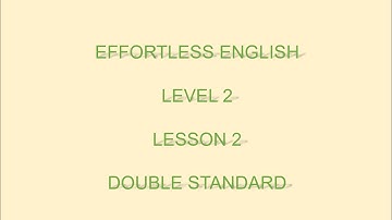 Effortless English  LEVEL 2 | LESSON 2  Double Standard  |LEARN ENGLISH EVERYDAY