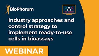 Industry approaches and control strategy to implement ready-to-use cells in bioassays webinar