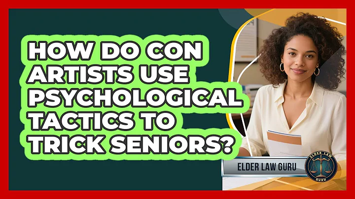 How Do Con Artists Use Psychological Tactics To Trick Seniors? - Elder Law Guru