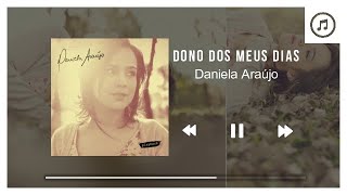 Dono dos Meus Dias - Daniela Araújo | PlayBack