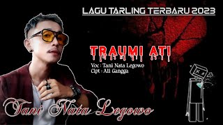 TRAUMA ATI - TANI NATA LEGOWO || FULL LIRIK