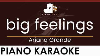 Ariana Grande - Big Feelings - Higher Key (Piano Karaoke Instrumental)