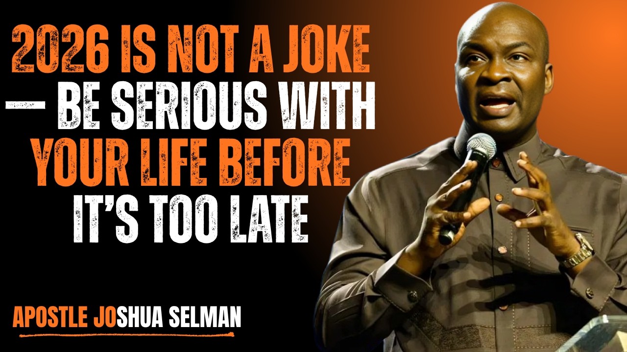 2026 Is Not a Joke — Be Serious With Your Life Before It’s Too Late | Apostle Joshua Selman