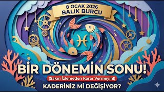 8 Ocak 2026 Balık Burcu İçin Bir Dönemin Sonu Sakın İzlemeden Karar Vermeyin Kaderiniz Mi Değişiyor