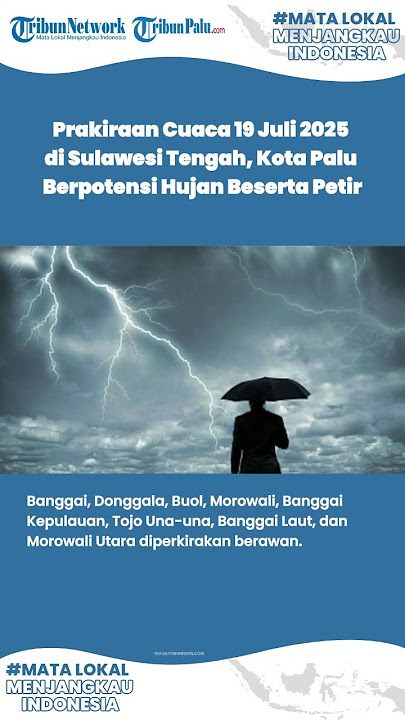 Prakiraan Cuaca Besok, 19 Juli 2025 di Sulawesi Tengah, Kota Palu Berpotensi Hujan Beserta Petir