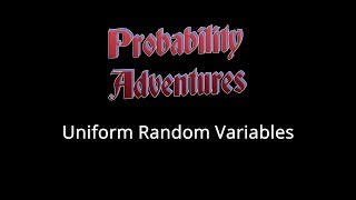 Probability Adventures #8:  Uniform random variables