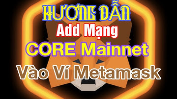 Hướng dẫn add mạng Core Mainnet vào ví Metamask | Kỷ Nguyên Số
