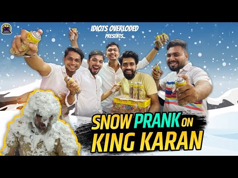 SNOW PRANK ON KING KARAN | IDIOTS OVERLOADED |