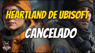 HEARTLAND DE UBISOFT HA SIDO CANCELADO.