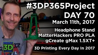 - Day 70 - Headphone Stand - Matterhackers Pro Pla & Gcreate Gmax 1.5Xt
