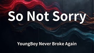 YoungBoy Never Broke Again - So Not Sorry (Lyrics)