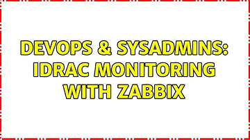 DevOps & SysAdmins: iDRAC monitoring with zabbix (2 Solutions!!)