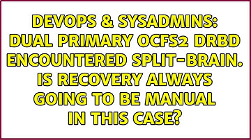 Dual Primary OCFS2 DRBD encountered split-brain. Is recovery always going to be manual in this...