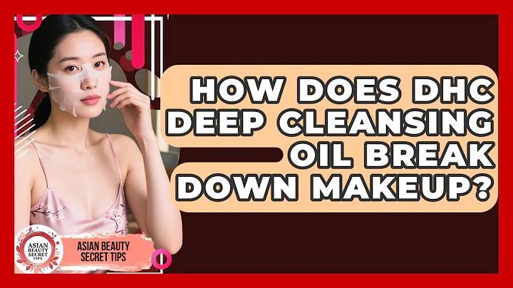 How Does DHC Deep Cleansing Oil Break Down Makeup? - Asian Beauty Secret Tips