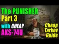 The Punisher Part 3 Task CHEAP AKS-74U &amp; Scav Locations - Escape from Tarkov