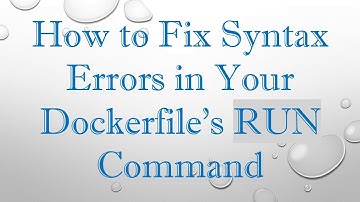 How to Fix Syntax Errors in Your Dockerfile