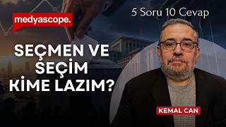 Seçmen ve seçim kime lazım? | Kemal Can ile 5 Soru 10 Cevap
