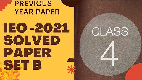 CLASS 4 IEO 2021 PREVIOUS YEAR PAPER SET B/IEO CLASS 4 PREVIOUS YEAR PAPER 2021/class 4 IEO 2022