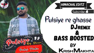 Pulsiye Rey Ghasse || Latest Pahari Song Dj Remix 🔊 & Bass Boosted By Krish Makhta