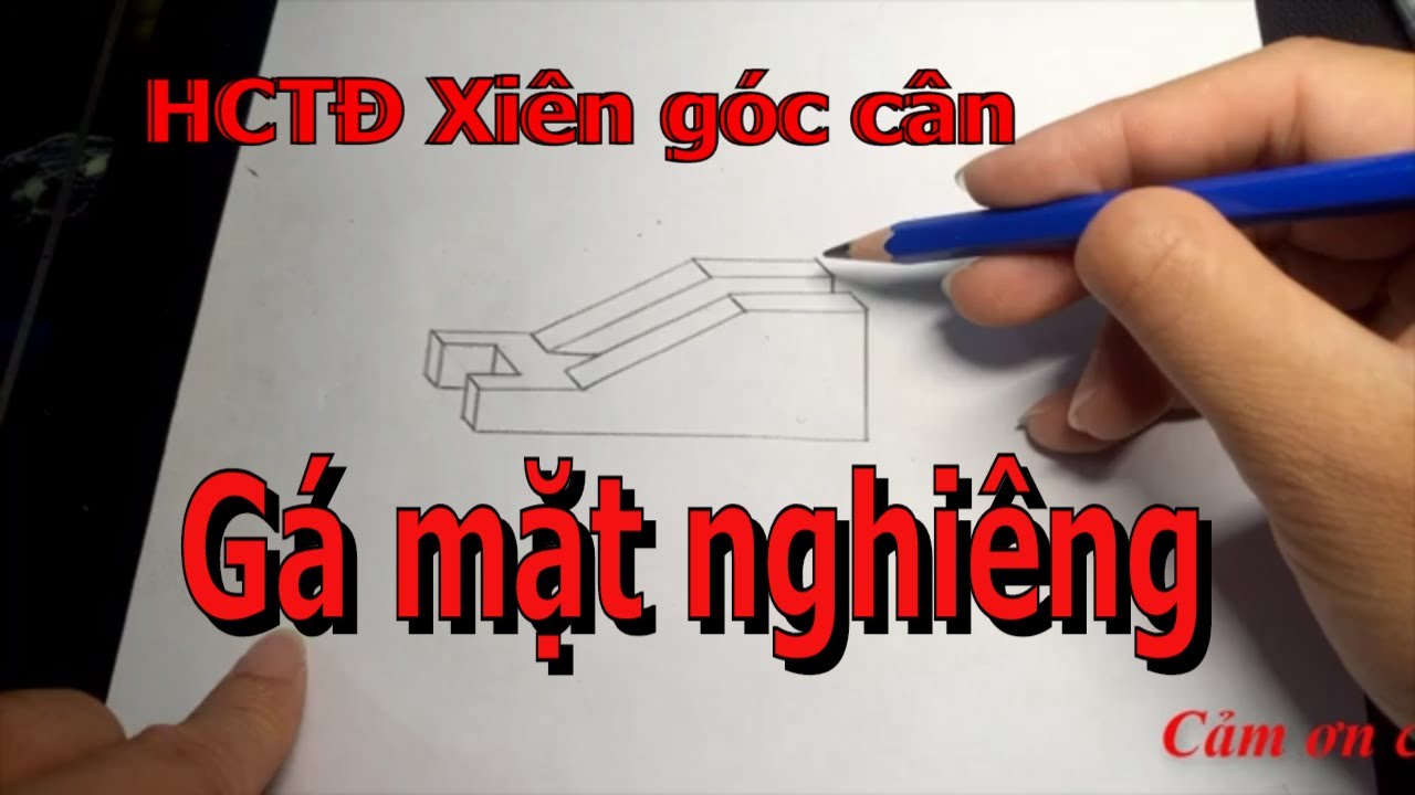 Hướng dẫn chi tiết vẽ HCTĐ Xiên góc cân của Gá mặt nghiêng