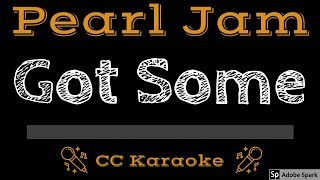 Pearl Jam • Got Some (CC) [Karaoke Instrumental Lyrics]