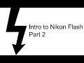 Intro To Nikon Flash Part 2