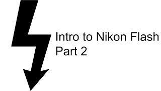Intro To Nikon Flash Part 2