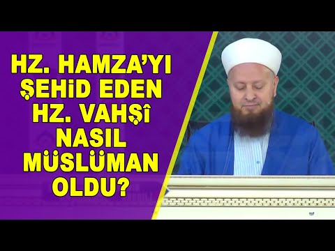 Hz. Hamza’yı Şehid Eden Hz. Vahşî Nasıl Müslüman Oldu?