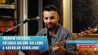 İbrahim Ertuğrul - Oğlanda Kolunu Sallama & Kavaklar Asmalandı (Akustik Performans) Resimi