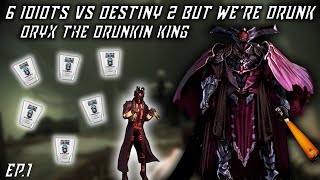 6 Idiots Do Destiny 2 Raids but We Get Drunk Ep.1 | Oryx The Drunkin King