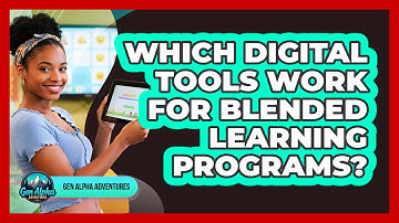 Which Digital Tools Work For Blended Learning Programs? - Gen Alpha Adventures