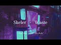 Skeler - Waste {slowed   reverb}