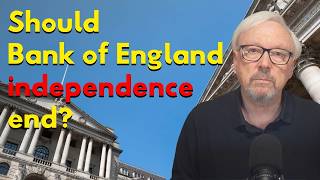 Bank of England independence has been a disaster - and it's time for it to end