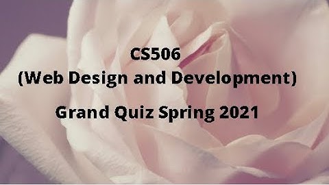 CS506 (web Design and Development) Grand Quiz Solution Spring 2021-Set 1