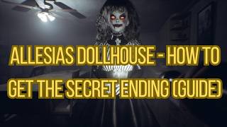 Alessia's Dollhouse - How to Get The Secret Ending (Guide)