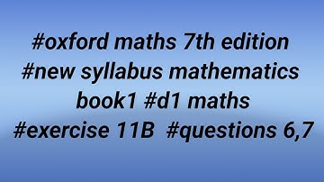 #oxford maths 7th edition #new syllabus mathematics book1 #d1 maths #exercise 11B #questions 6,7