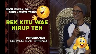 Rek Kitu Wae Hirup teh ???   Ustadz Evie Effendi